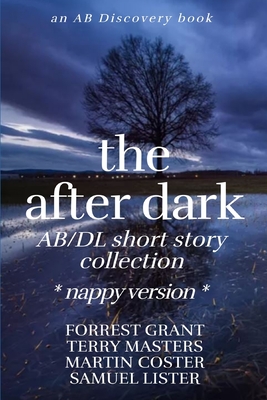 The After Dark AB/DL Short Story Collection (Nappy Version): An ABDL Short Story Collection - Grant, Florence, and Masters, Terry, and Coster, Martin