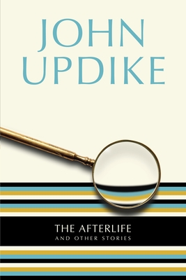 The Afterlife: And Other Stories - Updike, John