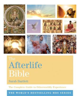 The Afterlife Bible: The Complete Guide to Otherworldly Experience - Bartlett, Sarah