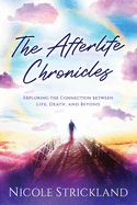 The Afterlife Chronicles: Exploring The Connection Between Life, Death, and Beyond