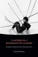 The Afterlife of Reproductive Slavery: Biocapitalism and Black Feminism's Philosophy of History