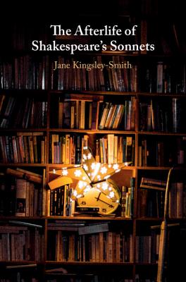 The Afterlife of Shakespeare's Sonnets - Kingsley-Smith, Jane