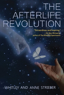 The Afterlife Revolution - Strieber, Whitley, and Strieber, Anne