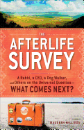 The Afterlife Survey: A Rabbi, a CEO, a Dog Walker, and Others on the Universal Question-What Comes Next?