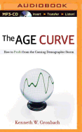 The Age Curve: How to Profit from the Coming Demographic Storm