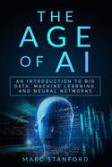 The Age of AI: An Introduction to Big Data, Machine Learning, and Neural networks