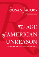 The Age of American Unreason - Jacoby, Susan