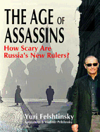 The Age of Assassins: The Rise and Rise of Vladimir Putin - Felshtinskii, 'Iurii