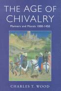 The Age of Chivalry: Manners and Morals, 1100-1450