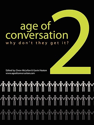 The Age of Conversation 2: Why Don't They Get It? - Heaton, Gavin, and McLellan, Drew