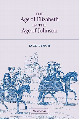 The Age of Elizabeth in the Age of Johnson - Lynch, Jack