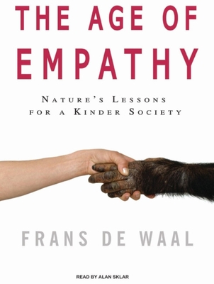 The Age of Empathy: Nature's Lessons for a Kinder Society - Waal, Frans, and Sklar, Alan (Narrator)