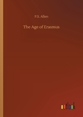 The Age of Erasmus - Allen, P S