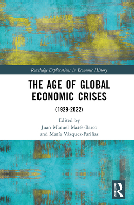 The Age of Global Economic Crises: (1929-2022) - Mats-Barco, Juan Manuel (Editor), and Vzquez-Farias, Mara (Editor)