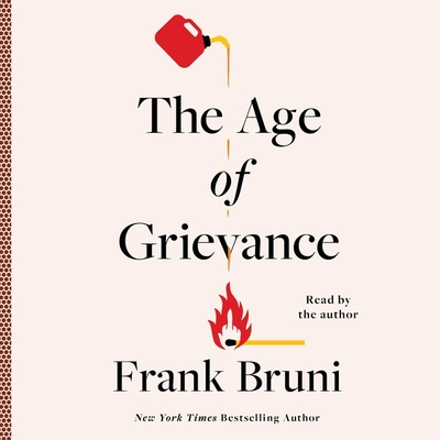 The Age of Grievance - Bruni, Frank (Read by)