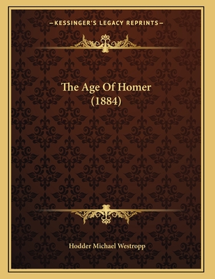 The Age of Homer (1884) - Westropp, Hodder Michael