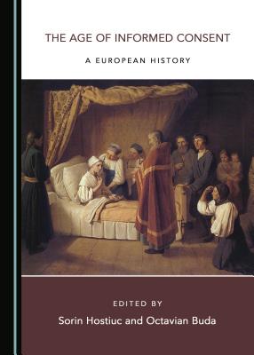 The Age of Informed Consent: A European History - Buda, Octavian (Editor), and Hostiuc, Sorin (Editor)