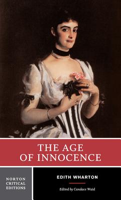 The Age of Innocence: A Norton Critical Edition - Wharton, Edith, and Waid, Candace (Editor)