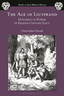 The Age of Liutprand: Dynamics of Power in Eighth-Century Italy