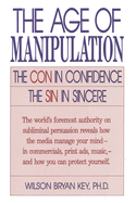 The Age of Manipulation: The Con in Confidence, the Sin in Sincere