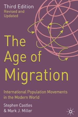 The Age of Migration: International Population Movements in the Modern World - Castles, Stephen, and Miller, Mark J.