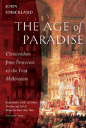The Age of Paradise: Christendom from Pentecost to the First Millennium