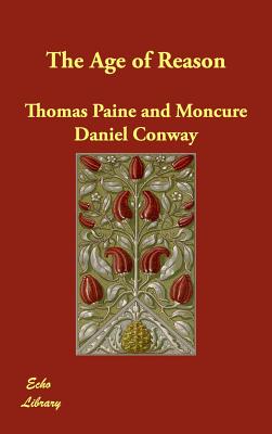 The Age of Reason - Paine, Thomas, and Conway, Moncure Daniel (Editor)