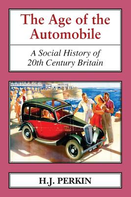 The Age of the Automobile: A Social History of 20th Century Britain - Perkin, H. J.