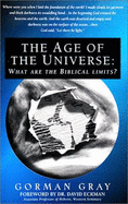 The Age of the Universe: What Are the Biblical Limits? - Gray, Gorman