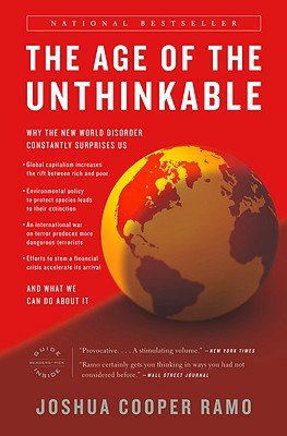 The Age of the Unthinkable: Why the New World Disorder Constantly Surprises Us And What We Can Do About It - Ramo, Joshua Cooper