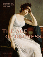 The Age of Undress: Art, Fashion, and the Classical Ideal in the 1790s