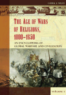The Age of Wars of Religion, 1000-1650 [2 Volumes]: An Encyclopedia of Global Warfare and Civilization [2 Volumes]
