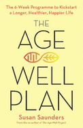 The Age-Well Plan: The 6-Week Programme to Kickstart a Longer, Healthier, Happier Life