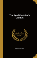 The Aged Christian's Cabinet