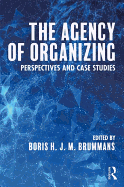 The Agency of Organizing: Perspectives and Case Studies