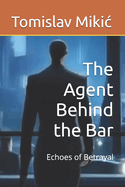 The Agent Behind the Bar: Echoes of Betrayal