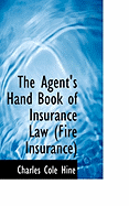 The Agent's Hand Book of Insurance Law (Fire Insurance)