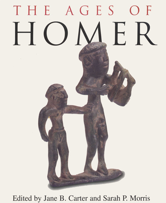 The Ages of Homer: A Tribute to Emily Townsend Vermeule - Carter, Jane B (Editor), and Morris, Sarah P (Editor)