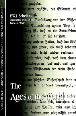 The Ages of the World - Schelling, F W J, and Wirth, Jason M (Introduction by)