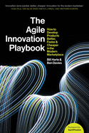 The Agile Innovation Playbook: How to develop products better, faster and cheaper in the modern marketplace