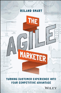 The Agile Marketer: Turning Customer Experience Into Your Competitive Advantage