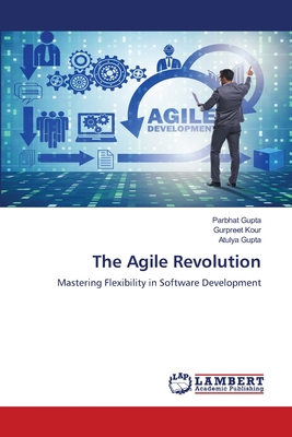 The Agile Revolution - Gupta, Parbhat, and Kour, Gurpreet, and Gupta, Atulya
