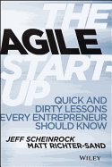 The Agile Start-Up: Quick and Dirty Lessons Every Entrepreneur Should Know