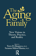 The Aging Family: New Visions in Theory, Practice, and Reality