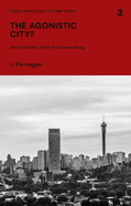 The Agonistic City?: State-Society Strife in Johannesburg