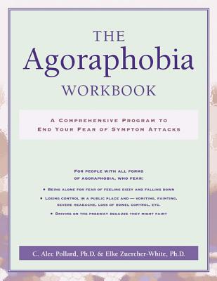 The Agoraphobia Workbook - Pollard, C Alec, PhD, and Zuercher-White, Elke, PH.D.