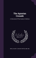 The Agrarian Crusade: A Chronicle Of The Farmer In Politics