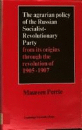 The Agrarian Policy of the Russian Socialist-Revolutionary Party: From its Origins through the Revolution of 1905-1907