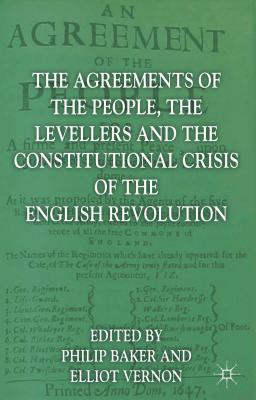 The Agreements of the People, the Levellers, and the Constitutional Crisis of the English Revolution - Baker, P. (Editor), and Vernon, Elliot