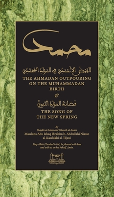 The Ahmadan Outpouring on the Muhammadan Birth (HC): & The Song of the New Spring - Niasse, Shaykh Ibrahim, and Dawood, Talut (Translated by), and Dimson, Ibrahim (Editor)